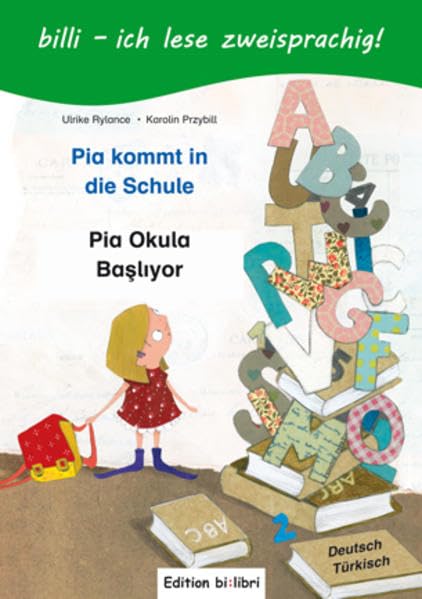 Pia kommt in die Schule / Pia Okula Başlıyor: ein deutsch-türkisches Kinderbuch zum Vorlesen und Selberlesen (billi -: ich lese zweisprachig!) Children's books