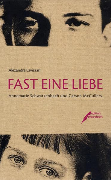 Fast eine Liebe: Annemarie Schwarzenbach und Carson McCullers Personalities