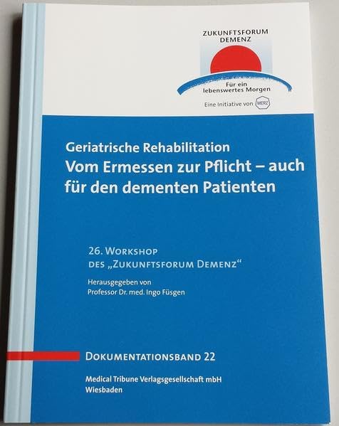 Geriatrische Rehabilitation - Band 22: Vom Ermessen zur Pflicht - auch für den dementen Patienten (Zukunftsforum Demenz - Dokumentationsband) Medicine