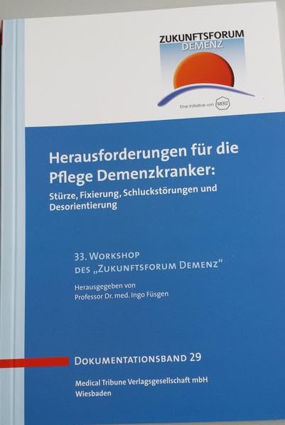 Herausforderung für die Pflege Demenzkranker - Band 29: Stürze, Fixierung, Schluckstörungen und Desorientierung (Zukunftsforum Demenz - Dokumentationsband) Medicine