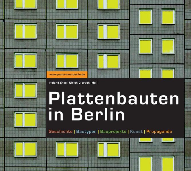Plattenbauten in Berlin: Geschichte-Bautypen-Bauprojekte-Kunst-Propaganda German history