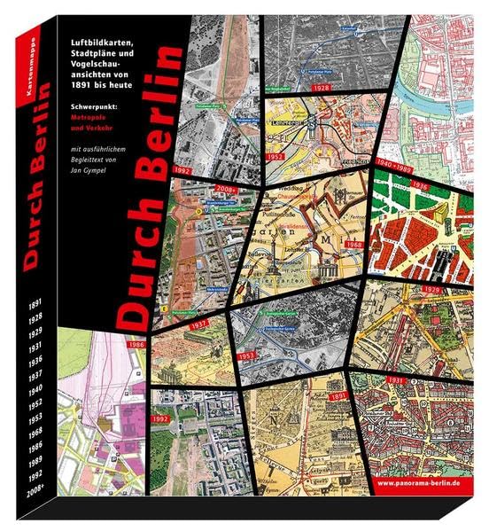 Durch Berlin: Luftbildkarten, Stadtpläne und Vogelschauansichten von 1891 bis heute Maps & Plans
