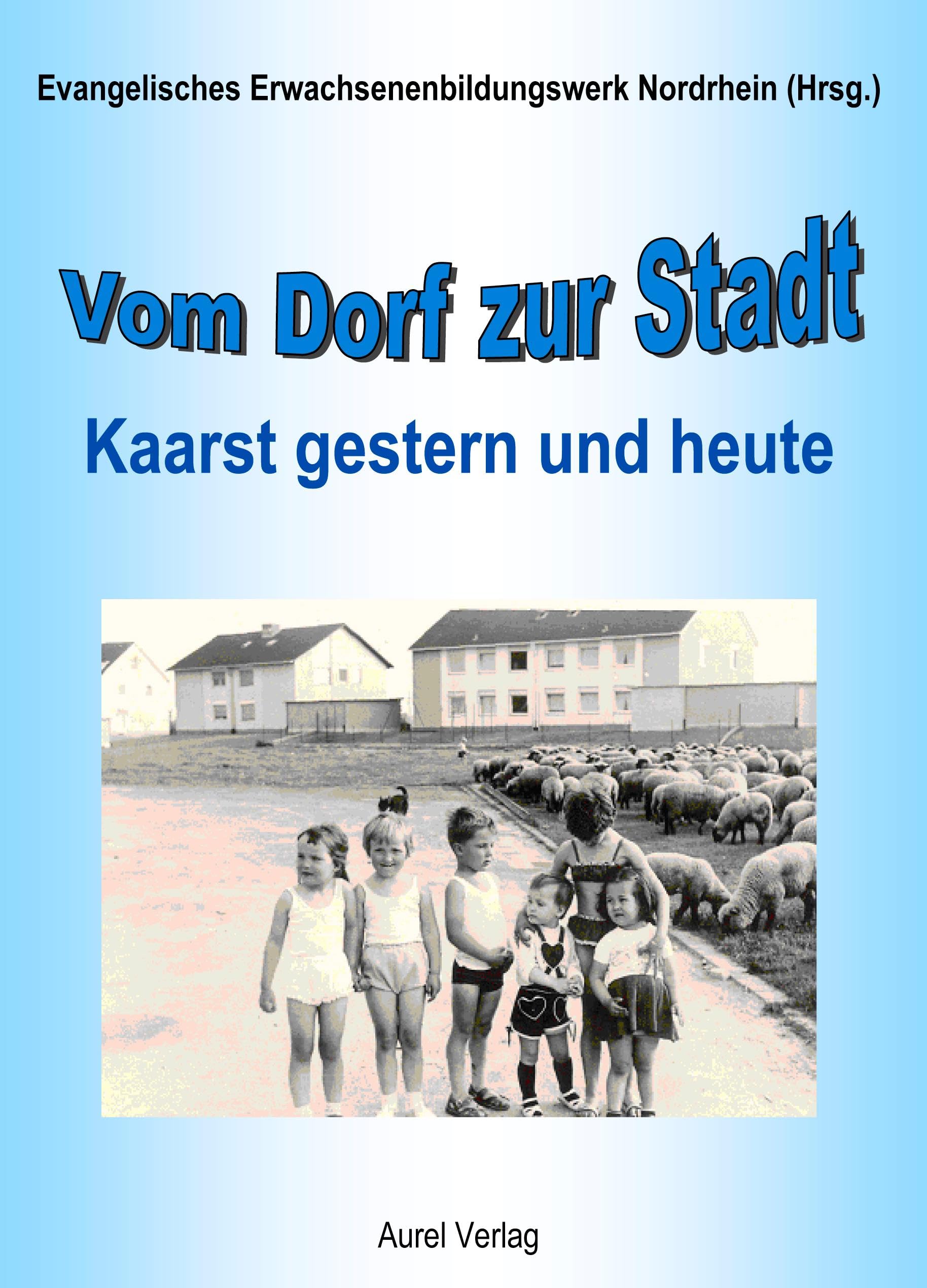 Vom Dorf zur Stadt: Kaarst gestern und heute Politics & History