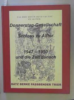 Donnerstag-Gesellschaft: Schloss zu Alfter 1947 - 1950 und die Zeit danach Batz, Berke, Fassbaender, Trier, Meistermann (Broecking Art Edition) Film, Art & Culture