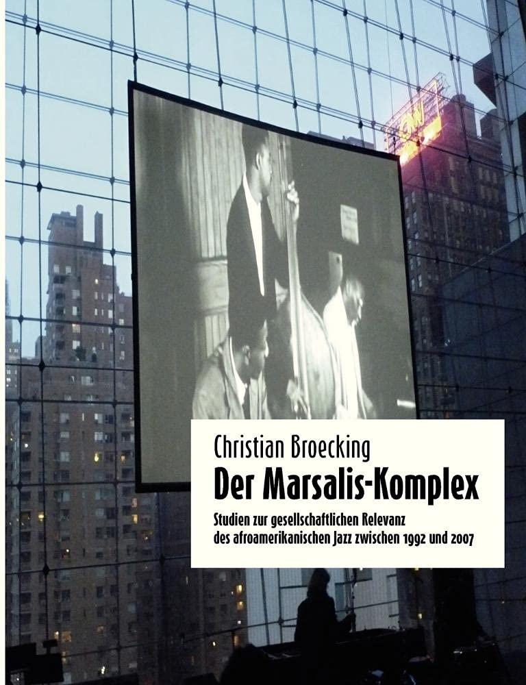 Der Marsalis-Komplex: Studien zur gesellschaftlichen Relevanz des afroamerikanischen Jazz Arts & Music