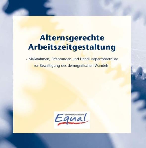 Alternsgerechte Arbeitszeitgestaltung: Maßnahmen, Erfahrungen und Handlungserfordernisse zur Bewältigung des demografischen Wandels Books