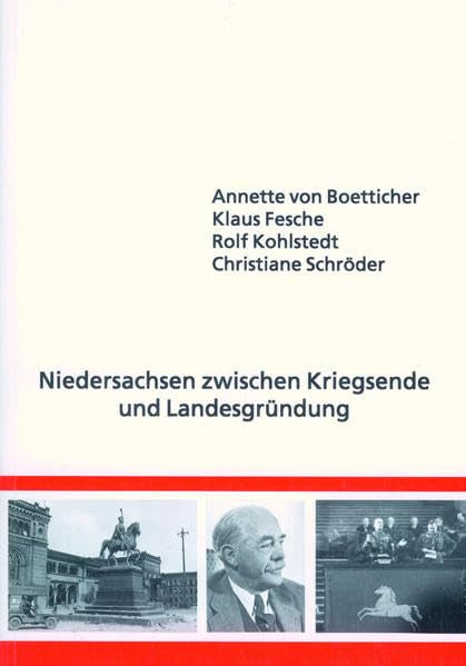 Niedersachsen zwischen Kriegsende und Landesgründung: Befreiung, Neubeginn und Demokratisierung in den Ländern Braunschweig, Hannover, Oldenburg und Schaumburg-Lippe German history