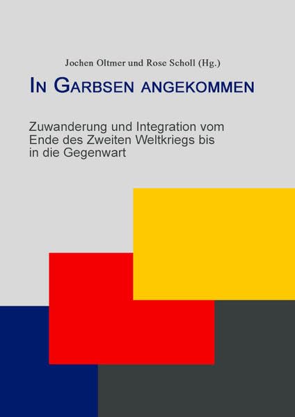 In Garbsen angekommen: Zuwanderung und Integration vom Ende des Zweiten Weltkriegs bis in die Gegenwart (Livre en allemand) book