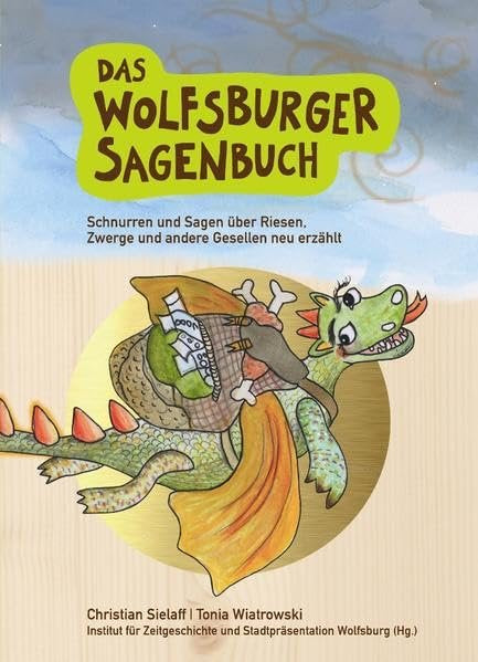 Das Wolfsburger Sagenbuch: Schnurren und Sagen über Riesen, Zwerge und andere Gesellen neu erzählt Fairy Tales & Legends