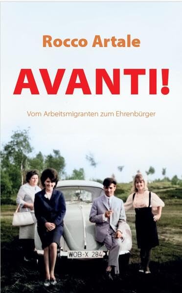 Avanti!: Vom Arbeitsmigranten zum Ehrenbürger Art & Literature