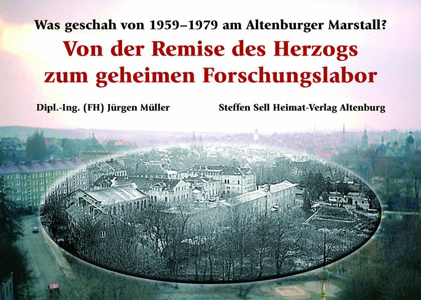Von der Remise des Herzogs zum geheimen Forschungslabor: Was geschah von 1959 bis 1979 am Altenburger Marstall? Books