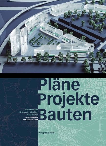 Pläne Projekte Bauten.: Architektur und Städtebau in Düsseldorf 2005 bis 2015 Architecture