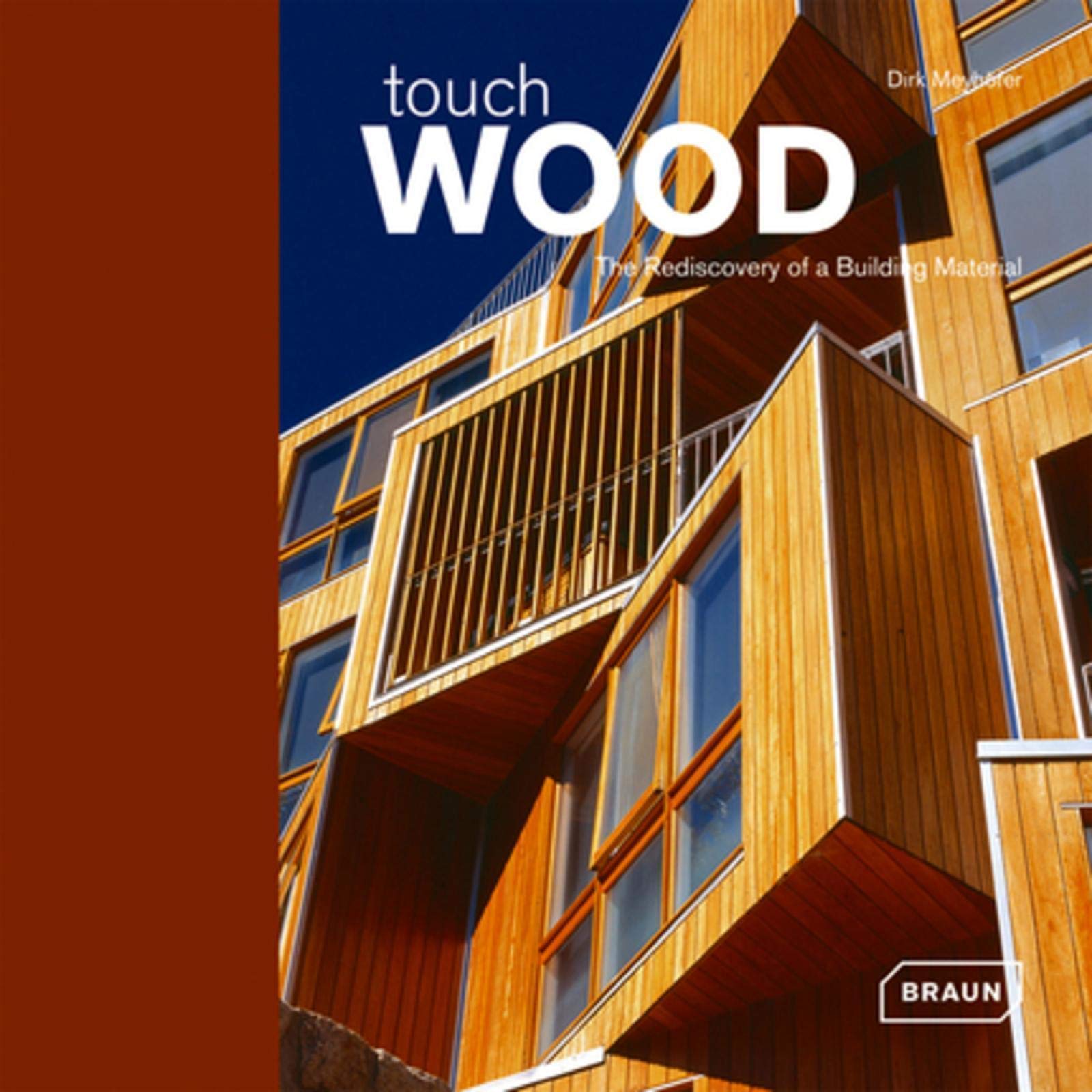 Touch Wood: The Rediscovery of a Building Material (Architecture and Materials) Architecture