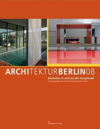 Architektur Berlin 08: Baukultur in und aus der Hauptstadt Architecture