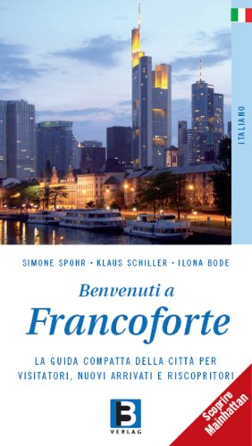 Benvenuti a Francoforte: La guida compatta della citta per visitatori, nuovi arrivati e riscopritori. Scoprire Mainhattan Travel
