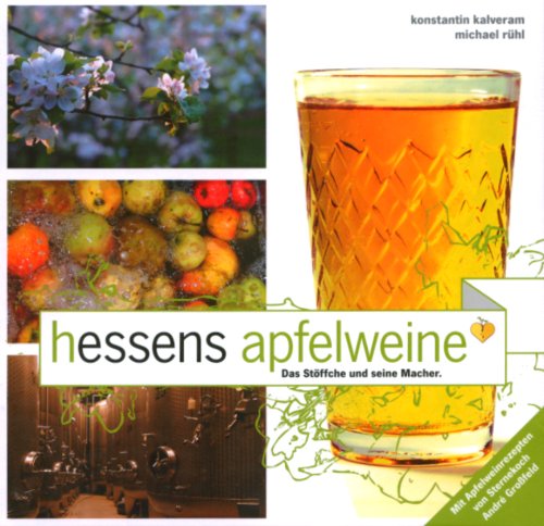 Hessens Apfelweine: Das Stöffche und seine Macher. Mit Apfelwein-Rezepten von André Großfeld Cooking & Enjoying
