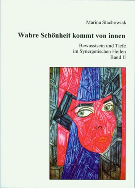 Wahre Schönheit kommt von innen: Bewusstsein und Teife im Synergetischen Heilen Band II Religion & Esotericism