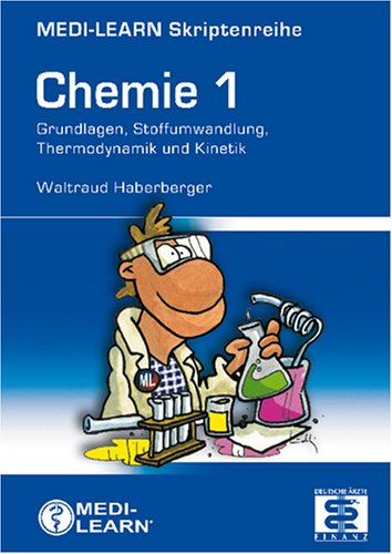 Chemie / Die Physikumsskripte: MEDI-LEARN Skriptenreihe: Chemie 1: Grundlagen, Stoffumwandlung, Thermodynamik und Kinetik Medicine