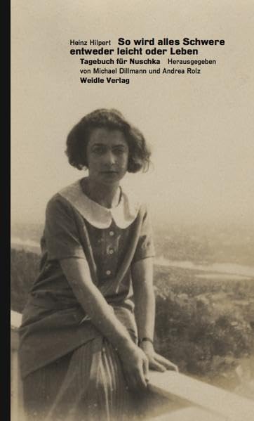 So wird alles Schwere entweder leicht oder Leben.: Tagebuch für Nuschka. Essays & Short Stories