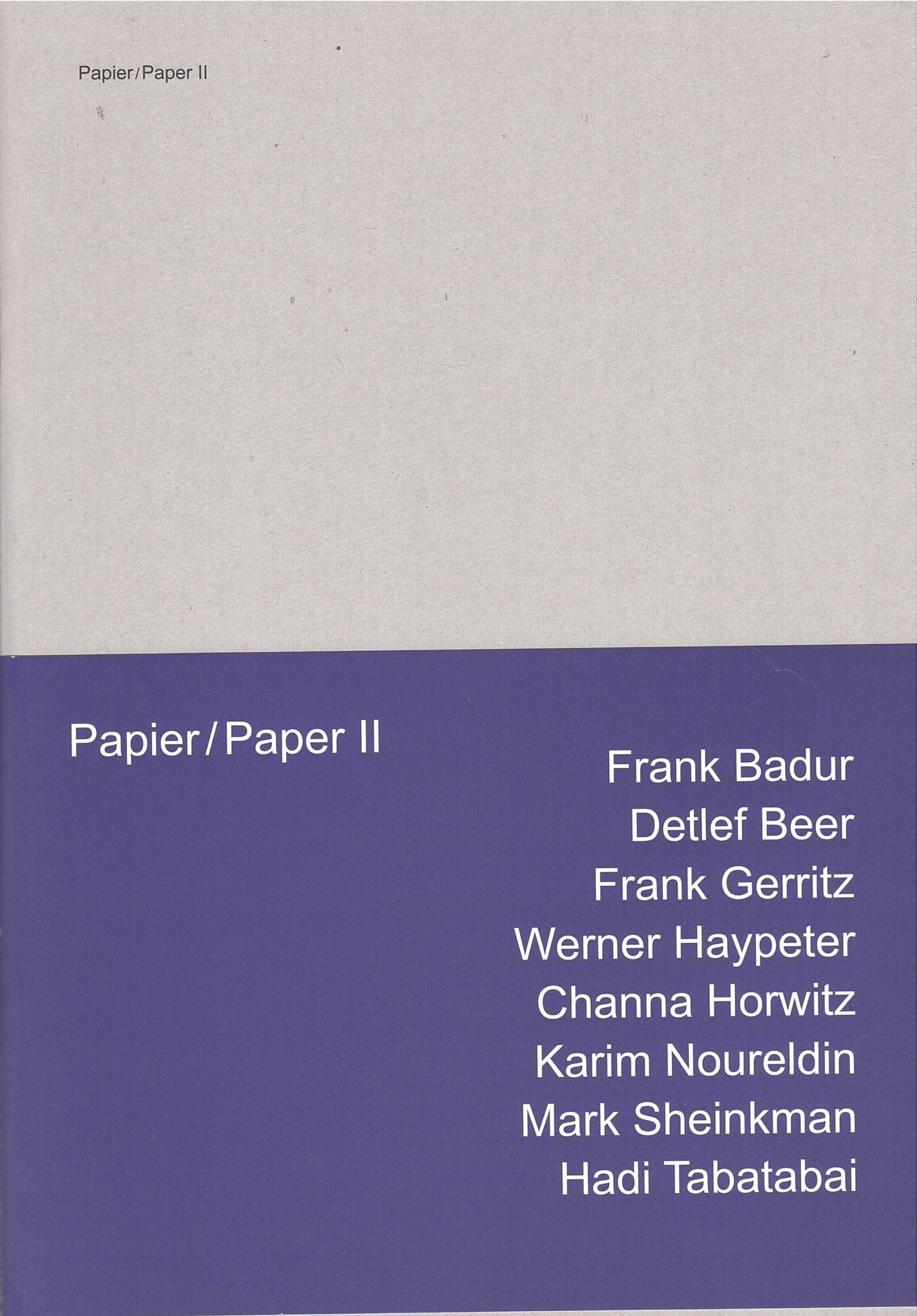 Papier / Paper II: Frank Badur Detlef Beer Frank Gerritz Werner Haypeter Channa Horwitz Karim Noureldin Mark Sheinkman Hadi Tabatabai eine Edition der kunstgaleriebonn im Weidle Verlag Film, Art & Culture