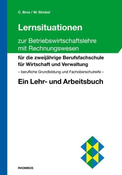 Lernsituationen zur Betriebswirtschaftslehre mit Rechnungswesen: Für die zweijährige Berufsfachschule für Wirtschaft und Verwaltung – berufliche ... Fachoberschulreife. Ein Lehr- und Arbeitsbuch Business, Finance & Career