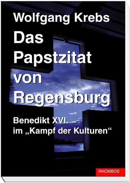 Das Papstzitat von Regensburg: Benedikt XVI. im "Kampf der Kulturen" Religion & Esotericism
