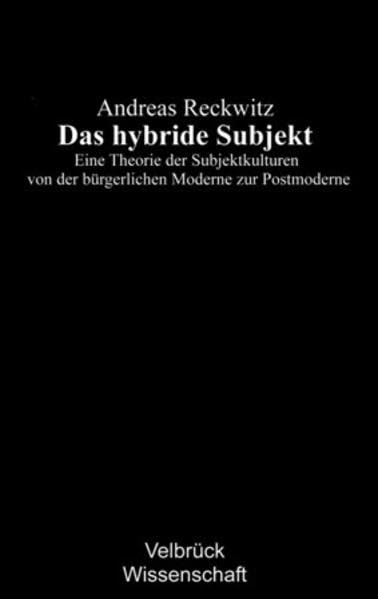 Das hybride Subjekt. Eine Theorie der Subjektkulturen von der bürgerlichen Moderne zur Postmoderne Non-fiction books