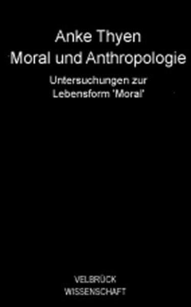 Moral und Anthropologie: Untersuchungen zur Lebensform Moral Philosophy