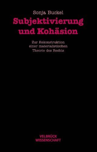 Subjektivierung und Kohäsion: Zur Rekonstruktion einer materialistischen Theorie des Rechts Law