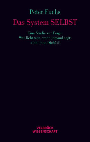 Das System SELBST: Eine Studie zur Frage: Wer liebt wen, wenn jemand sagt: 'Ich liebe Dich!'? Law