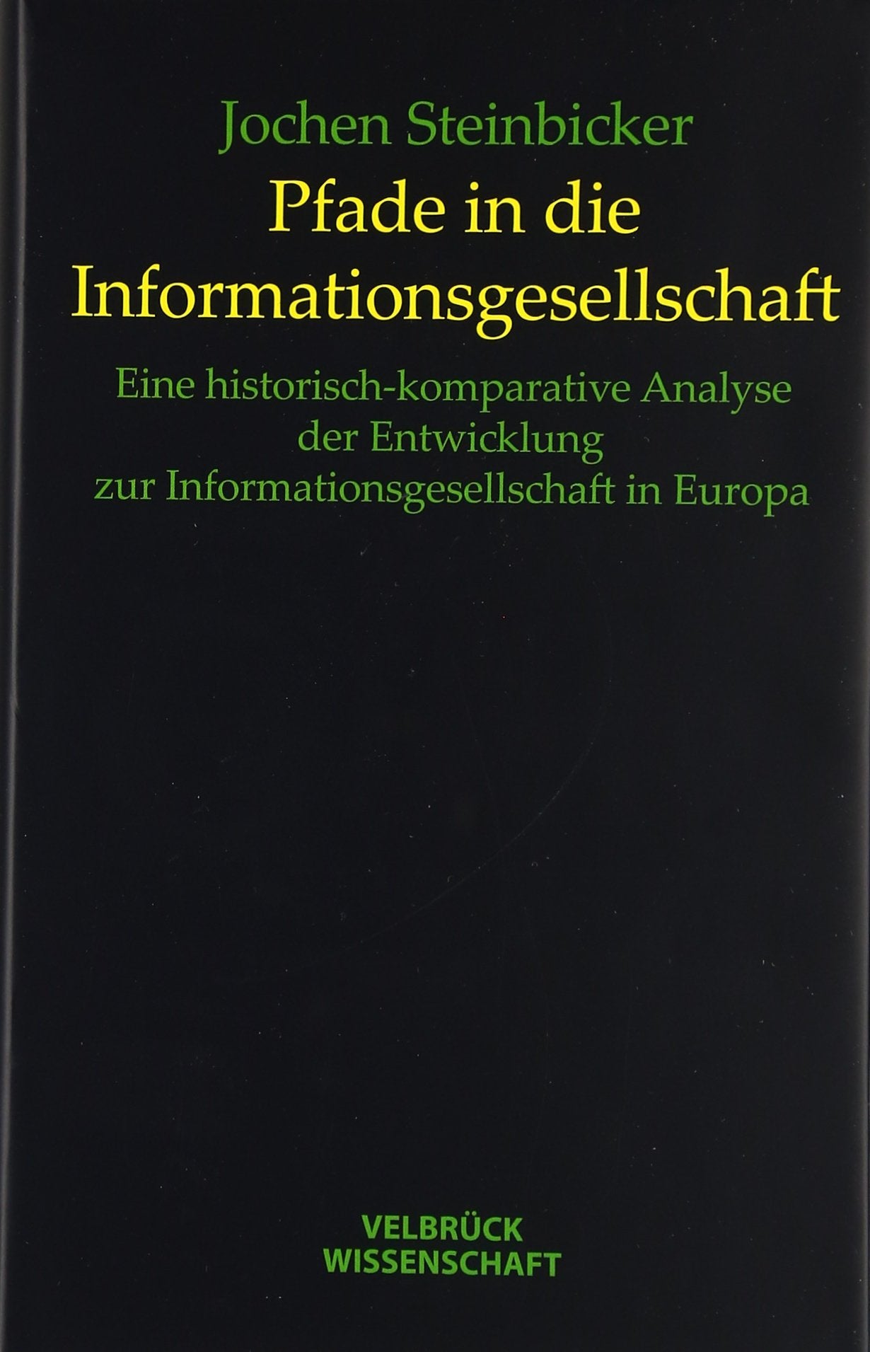 Pfade in die Informationsgesellschaft: Eine historisch-komparative Analyse der Entwicklung der Informationsgesellschaft in Europa Law