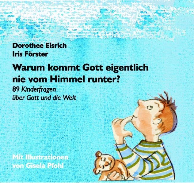 Warum kommt Gott eigentlich nie vom Himmel runter: 89 Kinderfragen über Gott und die Welt Non-fiction