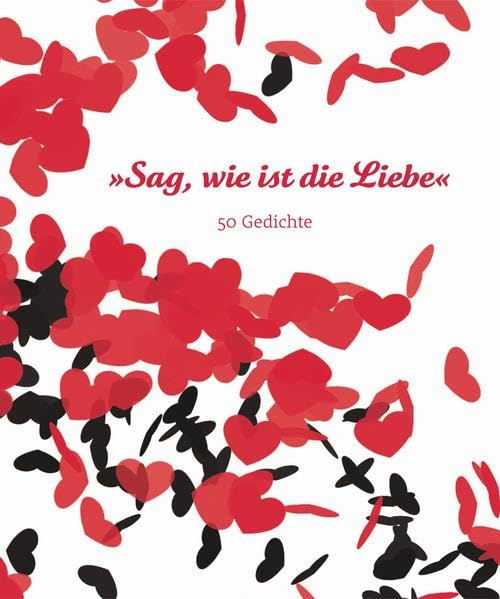 Sag, wie ist die Liebe: 50 Gedichte Poetry