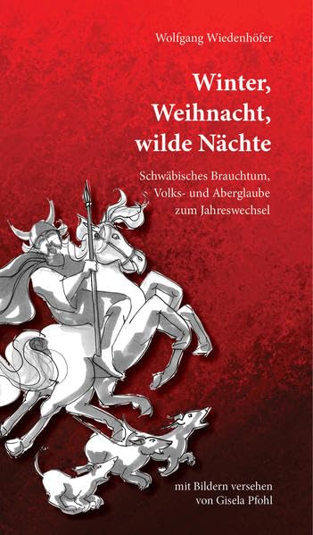 Winter, Weihnacht, Wilde Nächte: Schwäbisches Brauchtum, Volks- und Aberglaube zum Jahreswechsel Contemporary literature Books