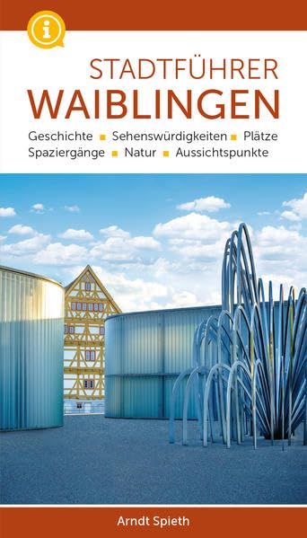 Stadtführer Waiblingen: Geschichte, Sehenswürdigkeiten, Plätze, Spaziergänge, Natur, Aussichtspunkte Leisure, Home & Garden