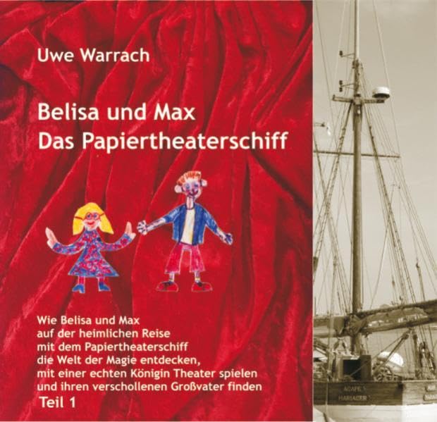 Belisa und Max - Das Papiertheaterschiff: Wie Belisa und Max auf der heimlichen Reise mit dem Papiertheaterschiff die Welt der Magie entdecken, mit ... und ihren verschollenen Großvater finden Novels & Short Stories
