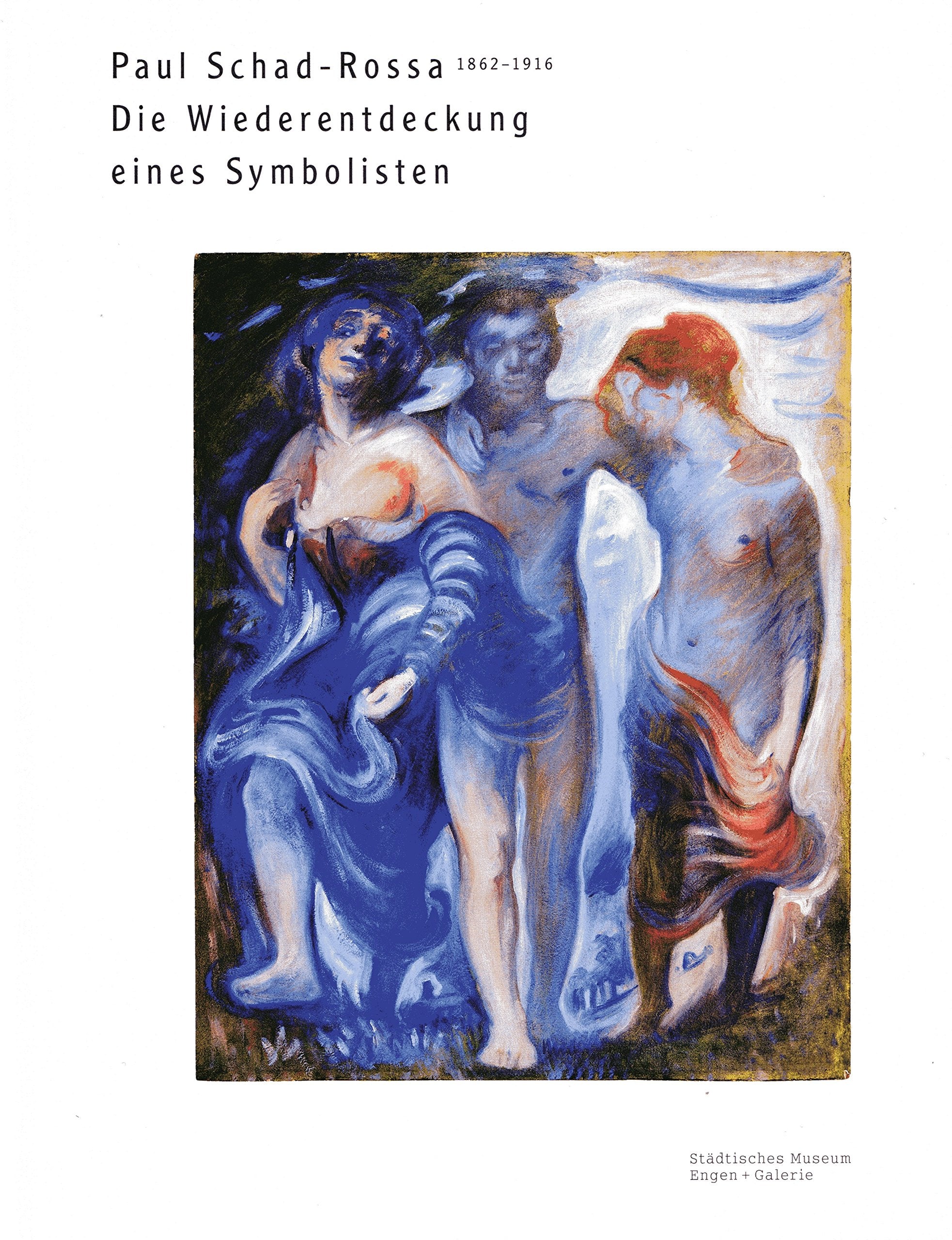 Paul Schad-Rossa: Die Wiederentdeckung eines Symbolisten (Begleithefte zur Ausstellung im Städtischen Museum Engen + Galerie) Film, Art & Culture
