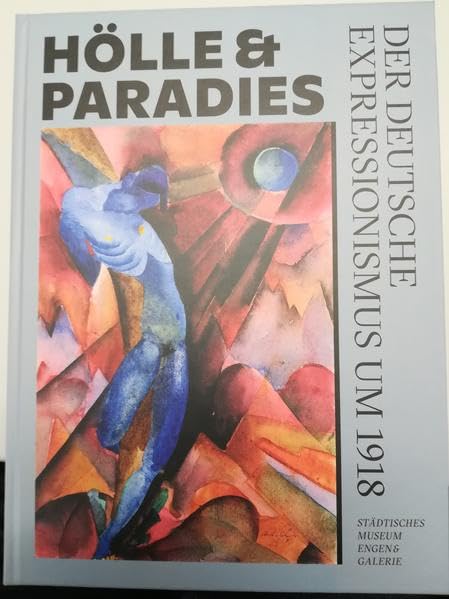 Hölle & Paradies: Der deutsche Expressionismus um 1918 (Begleithefte zur Ausstellung im Städtischen Museum Engen + Galerie) Film, Art & Culture