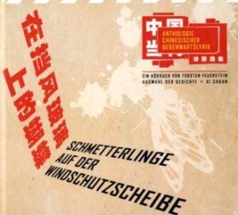 Schmetterlinge auf der Windschutzscheibe: Anthologie Chinesischer Gegenwartslyrik: Anthologie chinesischer Gegenwartslyrik. Anmerkungen, Kurzbiografien und Gedichttexte Chinesisch-Deutsch Poetry