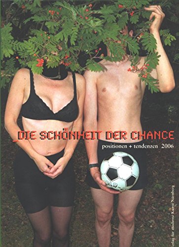 Die Schönheit der Chance: positionen+tendenzen 2006 Film, Art & Culture