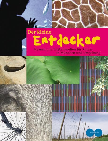 Der kleine Entdecker: Museen und Freizeitwelten in München und Umgebung Leisure, Home & Garden