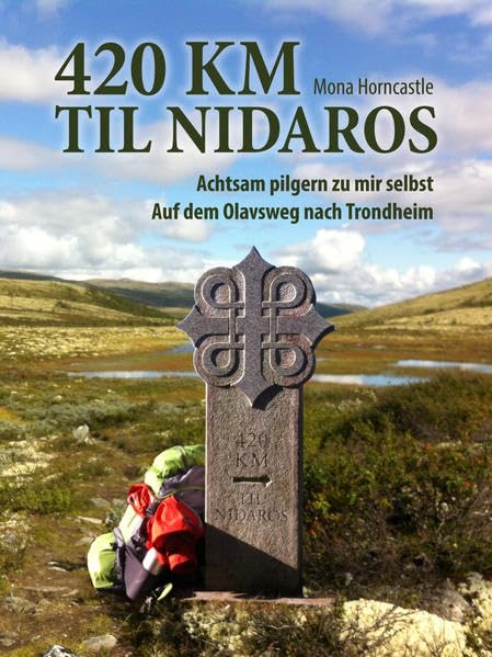 420 Til Nidaros: Achtsam Pilgern zu mir selbst. Auf dem Olavsweg nach Trondheim: Achtsam pilgern zu mir selbst auf dem Olafsweg nach Trondheim Contemporary literature