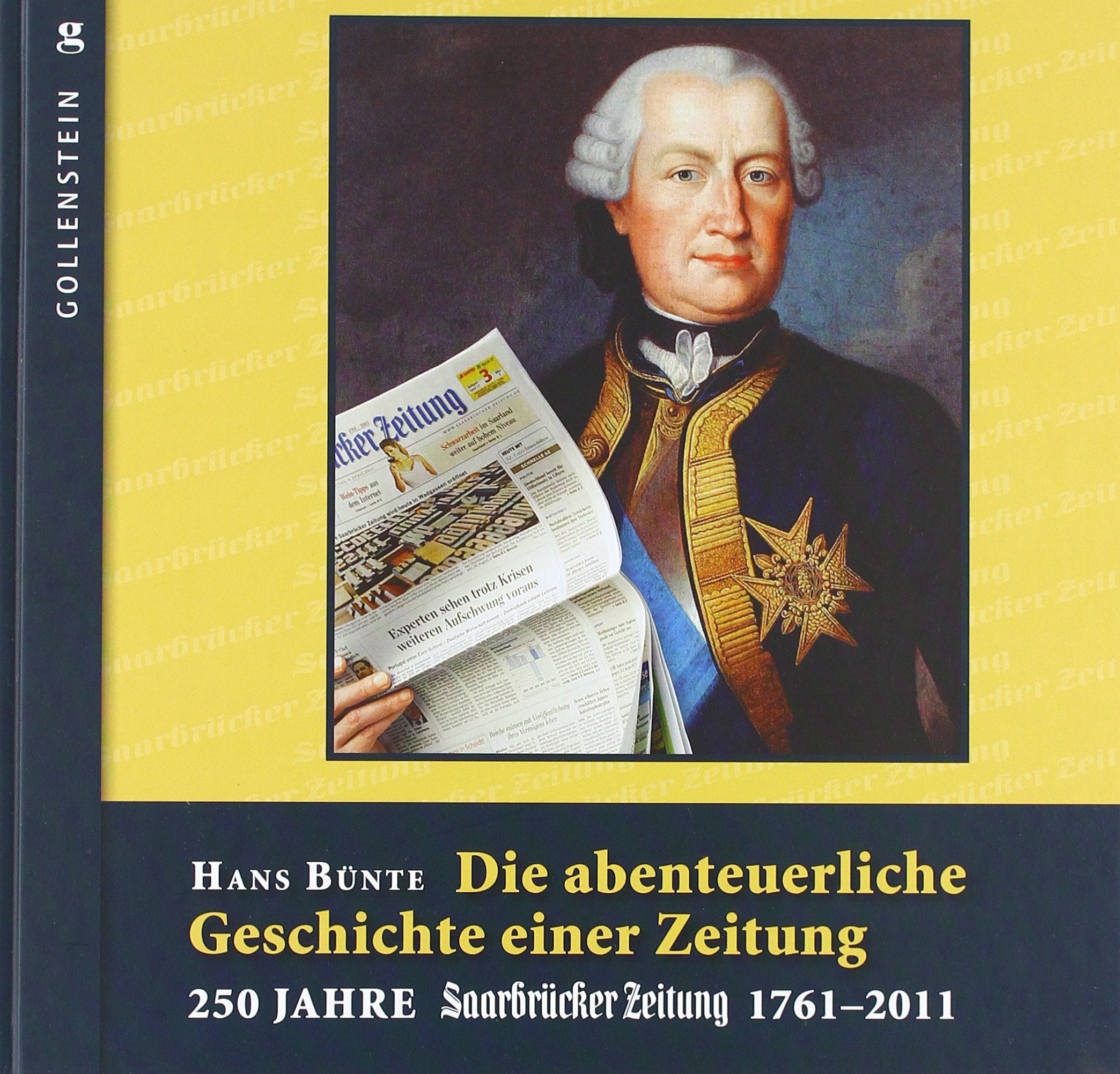 Die abenteuerliche Geschichte einer Zeitung: 250 Jahre Saarbrücker Zeitung 1761-2011 Politics & History