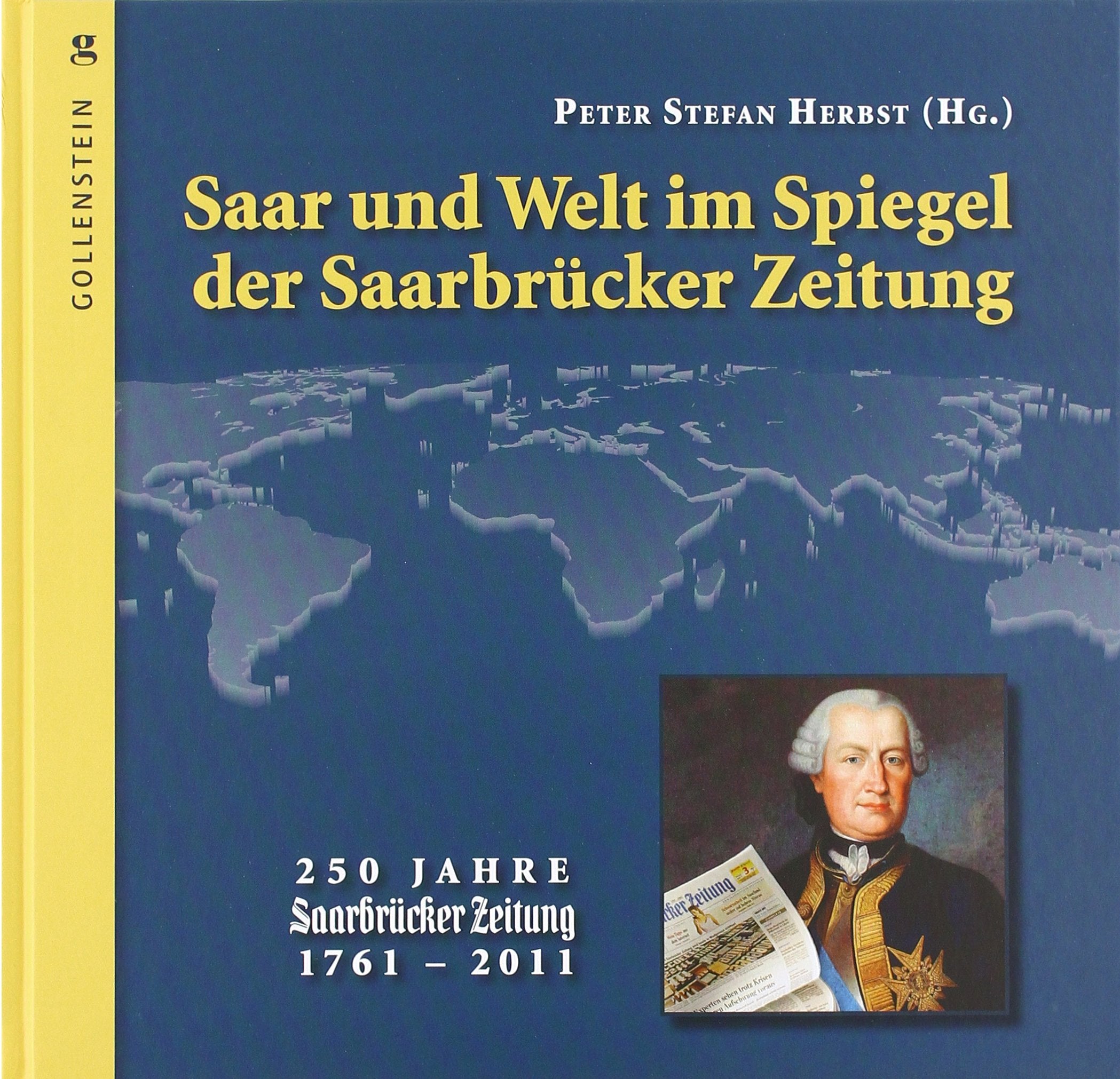 Saar und Welt im Spiegel der Saarbrücker Zeitung: 250 Jahre Saarbrücker Zeitung: 250 Jahre Saarbrücker Zeitung 1761-2011 Politics & History