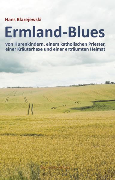 Ermland-Blues: von Hurenkindern, einem katholischen Priester, einer Kräuterhexe und einer erträumten Heimat Historical Fiction