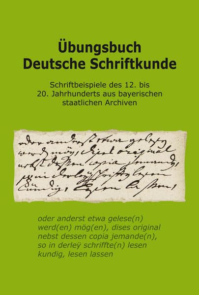 Übungsbuch Deutsche Schriftkunde. Schriftbeispiele des 12. bis 20. Jahrhunderts aus bayerischen staatlichen Archiven.: Bearb. von Ellen Bosnjak, ... der Staatlichen Archive Bayerns) Books
