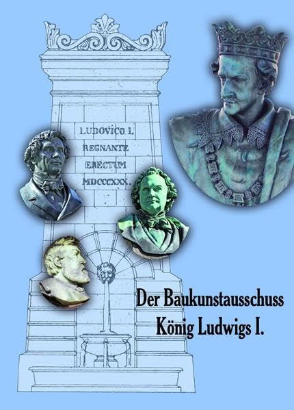 Der Baukunstausschuss König Ludwigs I. : eine Ausstellung des Bayerischen Hauptstaatsarchivs ; . Film, Art & Culture