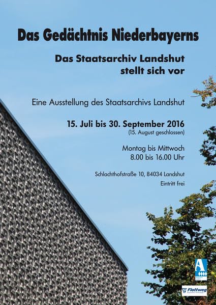 Das Gedächtnis Niederbayerns. Das Staatsarchiv Landshut stellt sich vor: Eine Ausstellung des Staatsarchivs Landshut, 15.7.-30.9.2016 (Ausstellungskataloge der Staatlichen Archive Bayerns) Politics & History