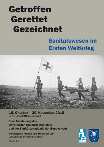 Getroffen - Gerettet - Gezeichnet. Sanitätswesen im Ersten Weltkrieg: Eine Ausstellung des Bayerischen Hauptstaatsarchivs und der Sanitätsakademie der ... der Staatlichen Archive Bayerns) Medicine