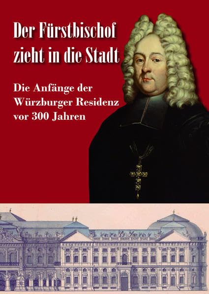 Der Fürstbischof zieht in die Stadt. Die Anfänge der Würzburger Residenz vor 300 Jahren: Eine Ausstellung des Staatsarchivs Würzburg in Zusammenarbeit ... Archive Bayerns - Kleine Ausstellungen) Architecture